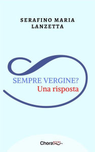 Title: Sempre Vergine?: Una risposta, Author: Serafino Maria Lanzetta
