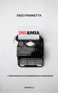 Title: Infamia: L'informazione tra manipolazione e repressione, Author: Enzo Pennetta