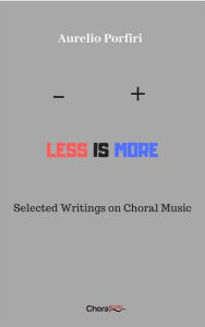 Title: Less is more: Selected Writings on Choral Music, Author: Aurelio Porfiri