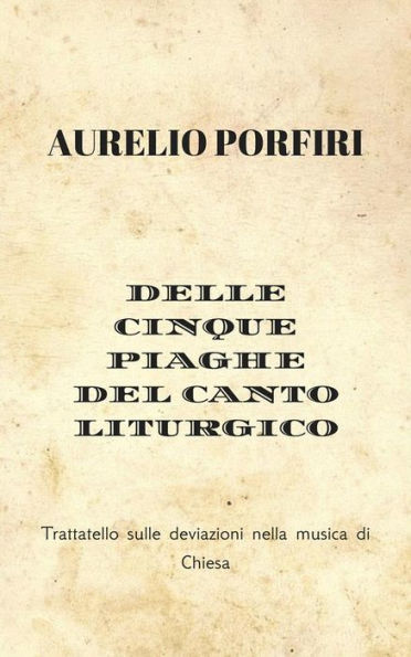 Delle cinque piaghe del canto liturgico: Trattatello sulle deviazioni nella musica di Chiesa