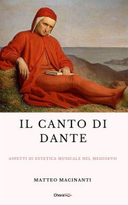Title: Il canto di Dante: Aspetti di estetica musicale nel Medioevo, Author: Matteo Macinanti