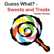 Title: Guess What?--Sweets and Treats, Author: Yusuke Yonezu
