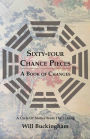 Sixty-Four Chance Pieces: A Book of Changes