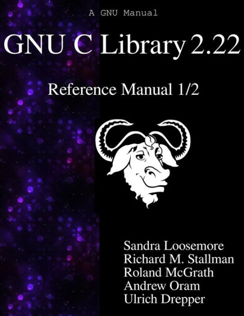 GNU C Library 2.22 Reference Manual 1/2 by Richard M. Stallman, Roland