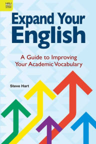 Title: Expand Your English: A Guide to Improving Your Academic Vocabulary, Author: Steve Hart