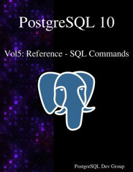 Title: PostgreSQL 10 Vol5: Reference - SQL Commands, Author: Postgresql Development Group