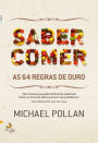 Saber Comer: As Regras de Ouro / Food Rules: An Eater's Manual