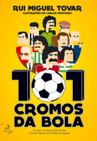Title: 101 Cromos da Bola, Author: Rui Miguel Tovar
