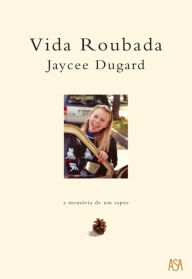 Title: Vida roubada (A Stolen Life), Author: Jaycee Dugard