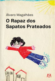 Title: O Rapaz dos Sapatos Prateados, Author: Álvaro;Campos Magalhães