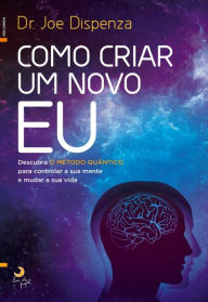 Title: Como Criar um Novo Eu, Author: Dr. Joe Dispenza