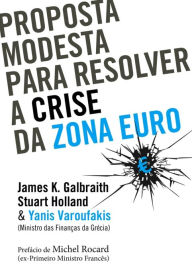 Title: Proposta Modesta para Resolver a Crise da Zona Euro, Author: James K. Galbraith