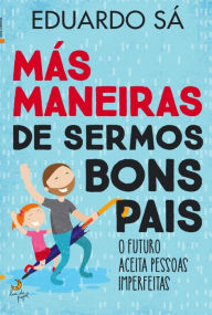 Title: Más Maneiras de Sermos Bons Pais, Author: Eduardo Sá