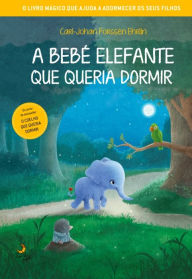 Title: A Bebé Elefante que Queria Dormir, Author: Carl-johan Forssén Ehrlin