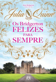 Title: Os Bridgertons - Felizes Para Sempre, Author: Julia Quinn