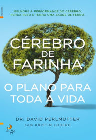 Title: Cérebro de Farinha ¿ O Plano para Toda a Vida, Author: David;Loberg Perlmutter