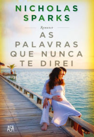 Title: As Palavras Que Nunca Te Direi, Author: Nicholas Sparks