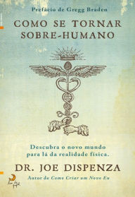 Title: Como Se Tornar Sobre-humano, Author: Dr. Joe Dispenza