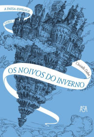 Title: Os noivos do inverno: A Passa-Espelhos, Livro 1, Author: Christelle Dabos