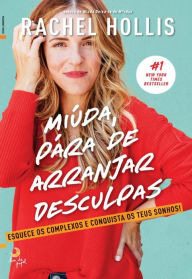 Title: Miúda, Pára de Arranjar Desculpas (Girl, Stop Apologizing), Author: Rachel Hollis