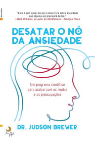 Title: Desatar o Nó da Ansiedade, Author: Judson Brewer