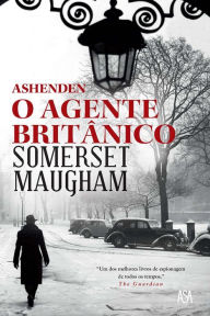 Title: Ashenden - O Agente Britânico, Author: Somerset Maugham