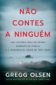 Title: Não Contes a Ninguém, Author: Gregg Olsen