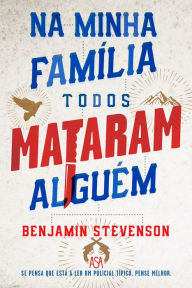 Title: Na Minha Família Todos Mataram Alguém, Author: Benjamin Stevenson