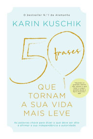 Title: 50 Frases Que Tornam a sua Vida Mais Leve, Author: Karin Kuschik