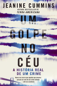 Title: Um Golpe no Céu, Author: Jeanine Cummins