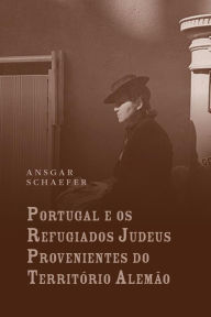 Title: Portugal e os refugiados judeus provenientes do territï¿½rio alemï¿½o, Author: Ansgar Schaefer