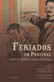 Title: Feriados em Portugal: tempos de memï¿½ria e de sociabilidade, Author: Luïs Reis Torgal