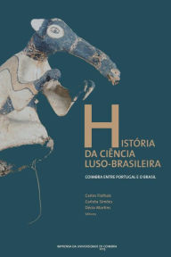 Title: História da ciência luso-brasileira: Coimbra entre Portugal e o Brasil, Author: Carlota Simïes