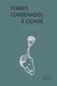 Title: Fomos condenados ï¿½ cidade: uma dï¿½cada de estudos, Author: Walter Rossa