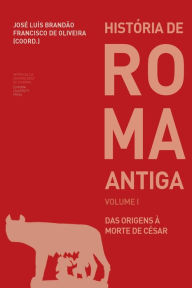 Title: Histï¿½ria de Roma Antiga I: das origens ï¿½ morte de Cï¿½sar, Author: Francisco de Oliveira