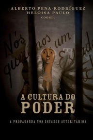 Title: A cultura do poder: a propaganda nos estados autoritï¿½rios, Author: Alberto Pena-Rodrïguez