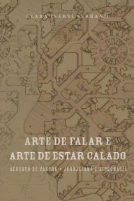 Title: A Arte de Falar e a Arte de Estar Calado, Author: Clara Isabel Serrano