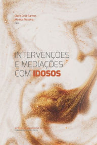 Title: Intervenï¿½ï¿½es Intervenï¿½ï¿½es e Mediaï¿½ï¿½es com Idosos, Author: Mïnica Teixeira