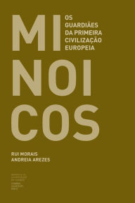 Title: Minï¿½icos: Os guardiï¿½es da primeira civilizaï¿½ï¿½o europeia, Author: Andreia Arezes
