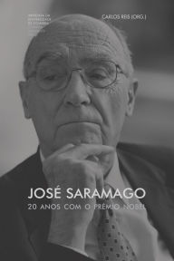 Title: Josï¿½ Saramago. 20 anos com o Prï¿½mio Nobel, Author: Carlos Reis