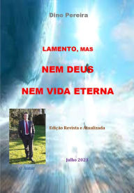 Title: Lamento, mas nem Deus nem Vida Eterna (Edição Revista e Atualizada), Author: Dino Pereira