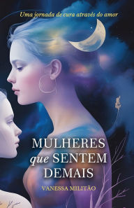 Title: Mulheres Que Sentem Demais: Uma jornada de cura atravï¿½s do amor, Author: Vanessa Militïo
