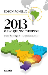 Title: 2013 o ano que não terminou: 10 anos depois é preciso encontrar um caminho, Author: Edson Agnello