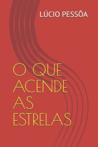 Title: O Que Acende as Estrelas, Author: Lïcio Pessïa