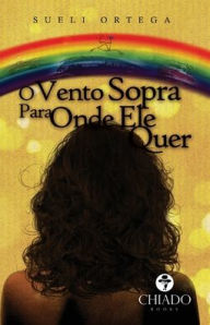 Title: O vento sopra para onde ele quer, Author: Sueli Ortega