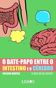 Title: O bate-papo entre o intestino e o cérebro - o que há de novo?, Author: Rosana Dantas