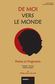 Title: De Moi Vers Le Monde: Poésie et Fragments, Author: Philipe Pharo
