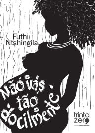 Title: Não vás tão docilmente, Author: Ntshingila Futhi