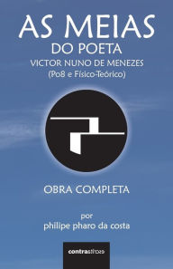 Title: As Meias do Poeta Victor Nuno de Menezes (Po8 e Físico-Teórico): Obra Completa, Author: Philipe Pharo Da Costa
