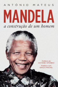 Title: Mandela ¿ A Construção de Um Homem, Author: António Mateus